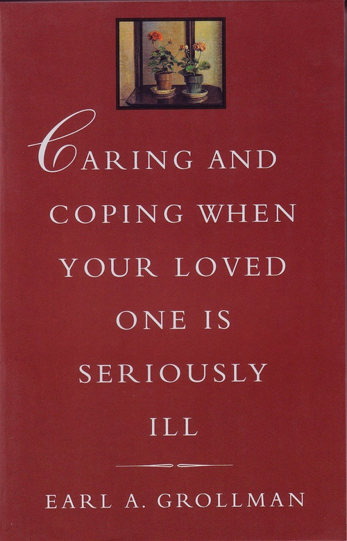 Caring and Coping When Your Loved One is Seriously Ill by Earl A. Grollman, 9780807027134