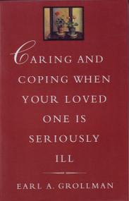 Caring and Coping When Your Loved One is Seriously Ill by Earl A. Grollman, 9780807027134