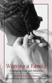 Weaving a Family (Untangling Race and Adoption) by Barbara Katz Rothman, William Loren Katz, 9780807028308