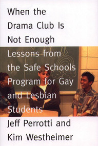 When the Drama Club is Not Enough (Lessons from the Safe Schools Program for Gay and Lesbian Students) by Jeff Perrotti, Kim Westheimer, 9780807031315