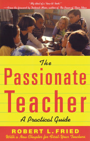 The Passionate Teacher (A Practical Guide) by Robert L. Fried, 9780807031438
