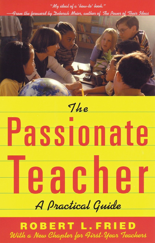 The Passionate Teacher (A Practical Guide) by Robert L. Fried, 9780807031438