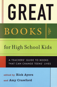 Great Books for High School Kids (A Teachers' Guide to Books That Can Change Teens' Lives) by Rick Ayers, Amy Crawford, 9780807032558
