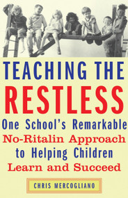 Teaching the Restless (One School's Remarkable No-Ritalin Approach to Helping Children Learn and Succeed) by Chris Mercogliano, 9780807032572
