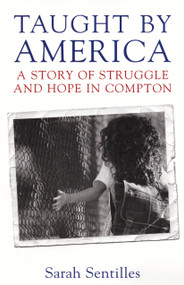 Taught by America (A Story of Struggle and Hope in Compton) by Sarah Sentilles, 9780807032732