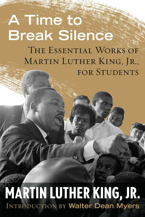 A Time to Break Silence (The Essential Works of Martin Luther King, Jr., for Students) by Dr. Martin Luther King, Jr., Walter Dean Myers, 9780807033050