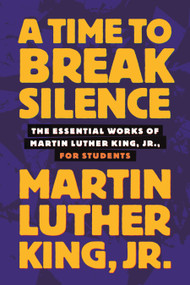 A Time to Break Silence (The Essential Works of Martin Luther King, Jr., for Students) by Dr. Martin Luther King, Jr., Walter Dean Myers, 9780807033050