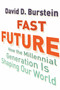 Fast Future (How the Millennial Generation Is Shaping our World) by David D. Burstein, 9780807033227
