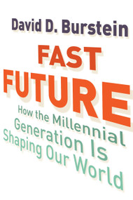Fast Future (How the Millennial Generation Is Shaping Our World) by David D. Burstein, 9780807033227