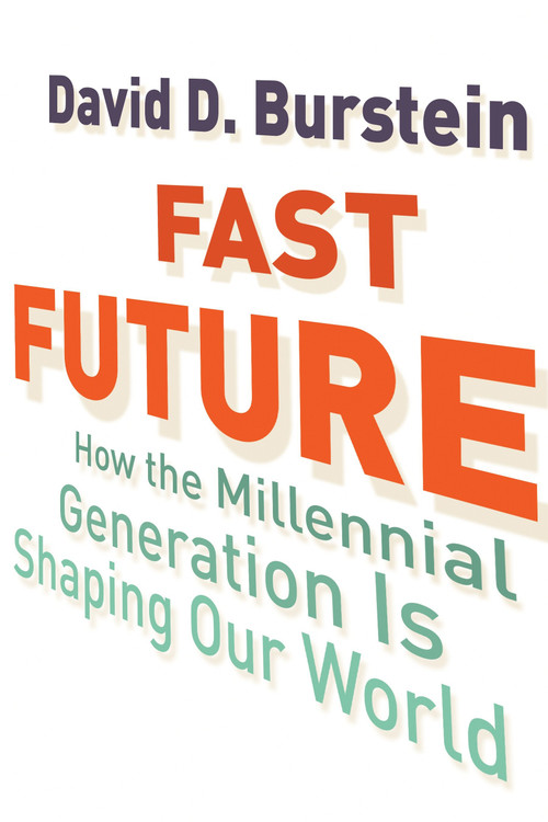 Fast Future (How the Millennial Generation Is Shaping Our World) by David D. Burstein, 9780807033227