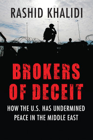 Brokers of Deceit (How the U.S. Has Undermined Peace in the Middle East) by Rashid Khalidi, 9780807033241