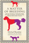 A Matter of Breeding (A Biting History of Pedigree Dogs and How the Quest for Status Has Harmed Man's Best Friend) by Michael Brandow, 9780807033432