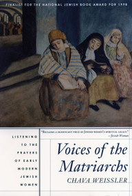 Voices of the Matriarchs (Listening to the Prayers of Early Modern Jewish Women) by Chava Weissler, 9780807036174