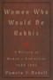 Women Who Would Be Rabbis (A History of Women's Ordination 1889-1985) by Pamela Susan Nadell, 9780807036495