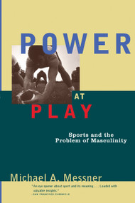Power at Play (Sports and the Problem of Masculinity) by Michael A. Messner, 9780807041055