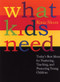 What Kids Need (Today's Best Ideas for Nurturing, Teaching, and Protecting Young Children) by Rima Shore, 9780807041284