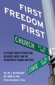 First Freedom First (A Citizens' Guide to Protecting Religious Liberty and the Separation of Church and State) by C. Welton Gaddy, Barry W. Lynn, Andrew S. Grove, 9780807042243