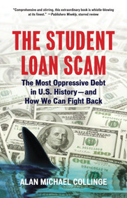 The Student Loan Scam (The Most Oppressive Debt in U.S. History and How We Can Fight Back) by Alan Collinge, 9780807042311