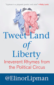 Tweet Land of Liberty (Irreverent Rhymes from the Political Circus) by Elinor Lipman, 9780807042434