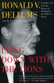 Lying Down with the Lions (A Public Life from the Streets of Oakland to the Halls of Power) by Ronald V. Dellums, H. Lee Halterman, 9780807043196