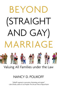 Beyond (Straight and Gay) Marriage (Valuing All Families under the Law) by Nancy D. Polikoff, Michael Bronski, 9780807044339