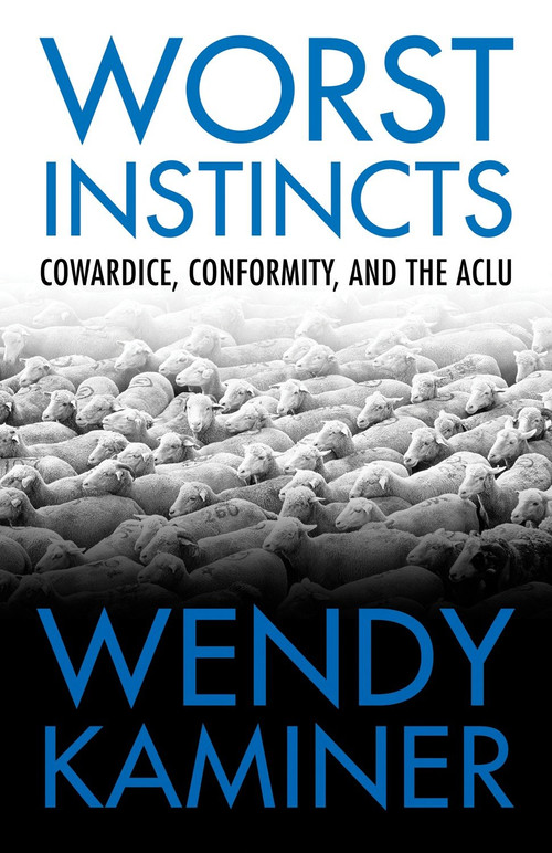 Worst Instincts (Cowardice, Conformity, and the ACLU) by Wendy Kaminer, 9780807044360