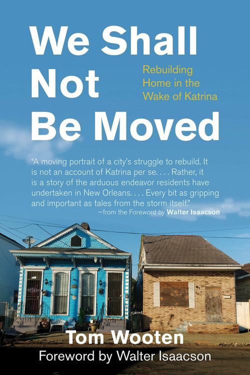 We Shall Not Be Moved (Rebuilding Home in the Wake of Katrina) by Tom Wooten, 9780807044636