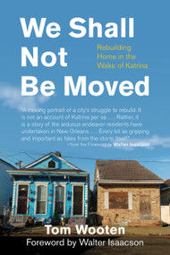 We Shall Not Be Moved (Rebuilding Home in the Wake of Katrina) by Tom Wooten, 9780807044636