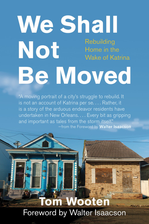 We Shall Not Be Moved (Rebuilding Home in the Wake of Katrina) by Tom Wooten, 9780807044636