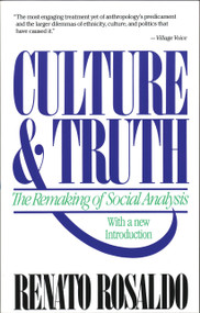 Culture & Truth (The Remaking of Social Analysis) by Renato Rosaldo, 9780807046234