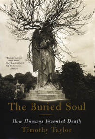 The Buried Soul (How Humans Invented Death) by Timothy Taylor, 9780807046678