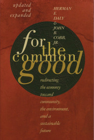 For The Common Good (Redirecting the Economy toward Community, the Environment, and a Sustainable Future) by Herman E. Daly, 9780807047057