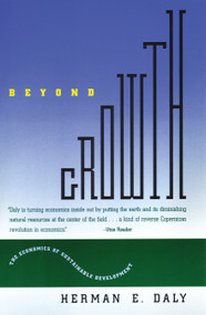 Beyond Growth (The Economics of Sustainable Development) by Herman E. Daly, 9780807047095