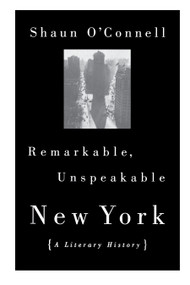 Remarkable, Unspeakable New York by Shaun O'Connell, 9780807050033