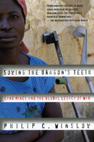 Sowing the Dragon's Teeth (Land Mines and the Global Legacy of War) by Philip C. Winslow, 9780807050057