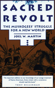 Sacred Revolt (The Muskogees' Struggle for a New World) by Joel W. Martin, 9780807054031