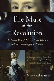 The Muse of the Revolution (The Secret Pen of Mercy Otis Warren and the Founding of a Nation) by Nancy Rubin Stuart, 9780807055175