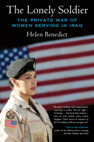 The Lonely Soldier (The Private War of Women Serving in Iraq) by Helen Benedict, 9780807061497