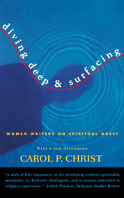 Diving Deep & Surfacing (Women Writers on Spiritual Quest) by Carol P. Christ, 9780807062074