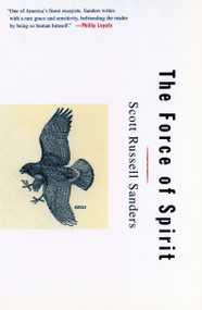 The Force of Spirit by Scott Russell Sanders, 9780807062975