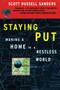 Staying Put (Making a Home in a Restless World) by Scott Russell Sanders, 9780807063415