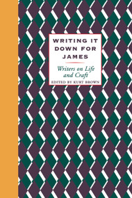 Writing It Down for James (Writers on Life and Craft) by Kurt Brown, 9780807063491