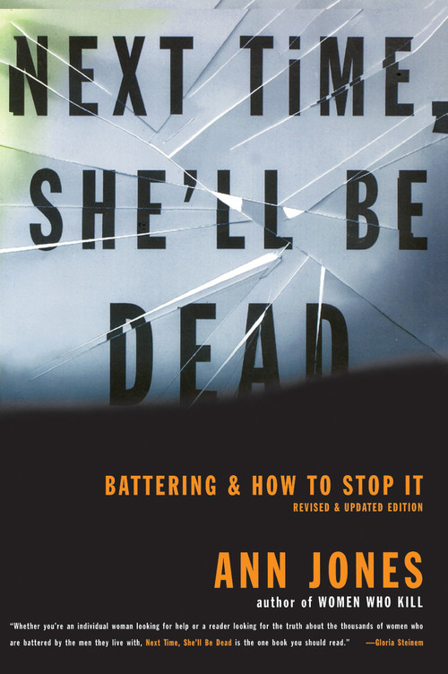 Next Time, She'll Be Dead (Battering and How to Stop It) by Ann Jones, 9780807067895
