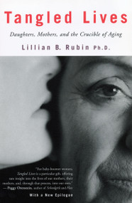 Tangled Lives (Daughters, Mothers and the Crucible of Aging) by Lillian Rubin, 9780807067956