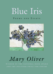 Blue Iris (Poems and Essays) by Mary Oliver, 9780807068823