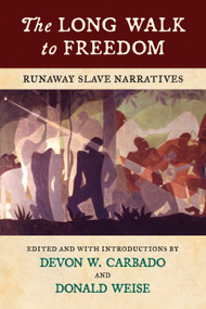 The Long Walk to Freedom (Runaway Slave Narratives) by Devon W. Carbado, Donald Weise, 9780807069097