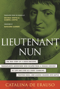 Lieutenant Nun (The True Story of a Cross-Dressing, Transatlantic Adventurer Who Escaped From a Spanish Convent in 1599 and Lived as a Man) by Catalina De Erauso, 9780807070734