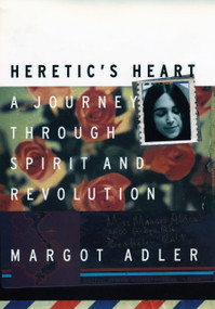 Heretic's Heart (A Journey through Spirit and Revolution) by Margot Adler, 9780807070994