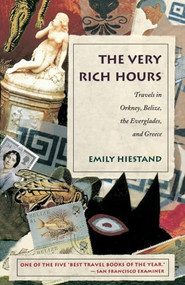 The Very Rich Hours (Travels in Orkney, Belize, the Everglades, and Greece) by Emily Hiestand, 9780807071175