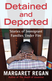 Detained and Deported (Stories of Immigrant Families Under Fire) by Margaret Regan, 9780807071946
